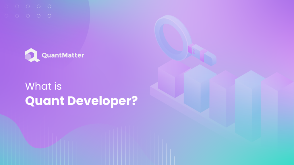 What is Quant Developer? Skills and Responsibilities