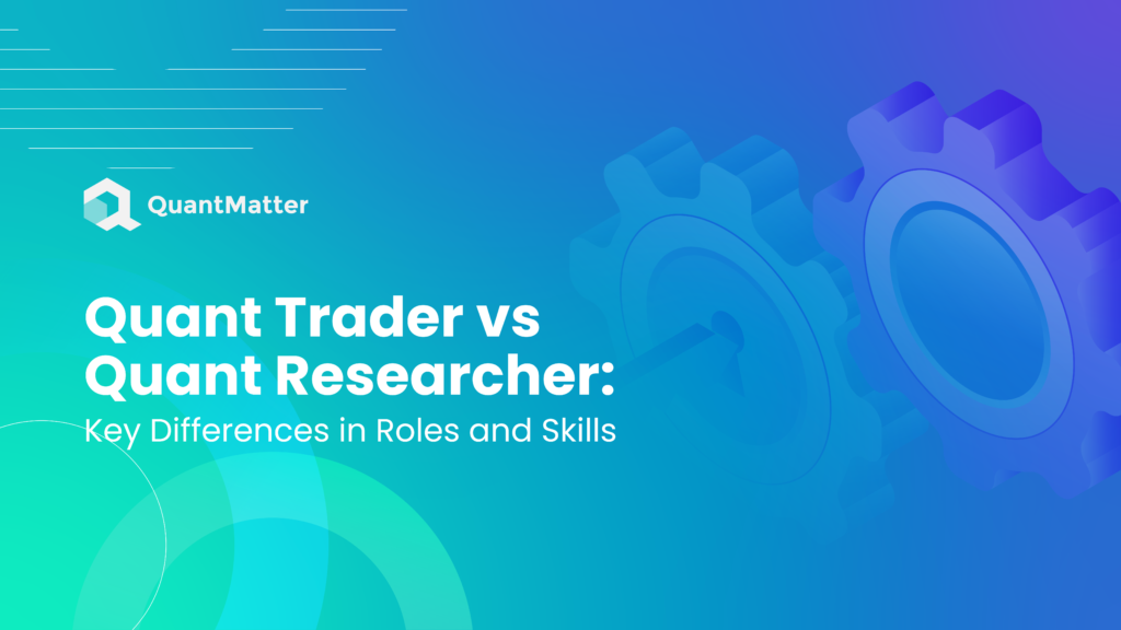 Quant Trader vs Quant Researcher: What's the Difference? - Quant Matter