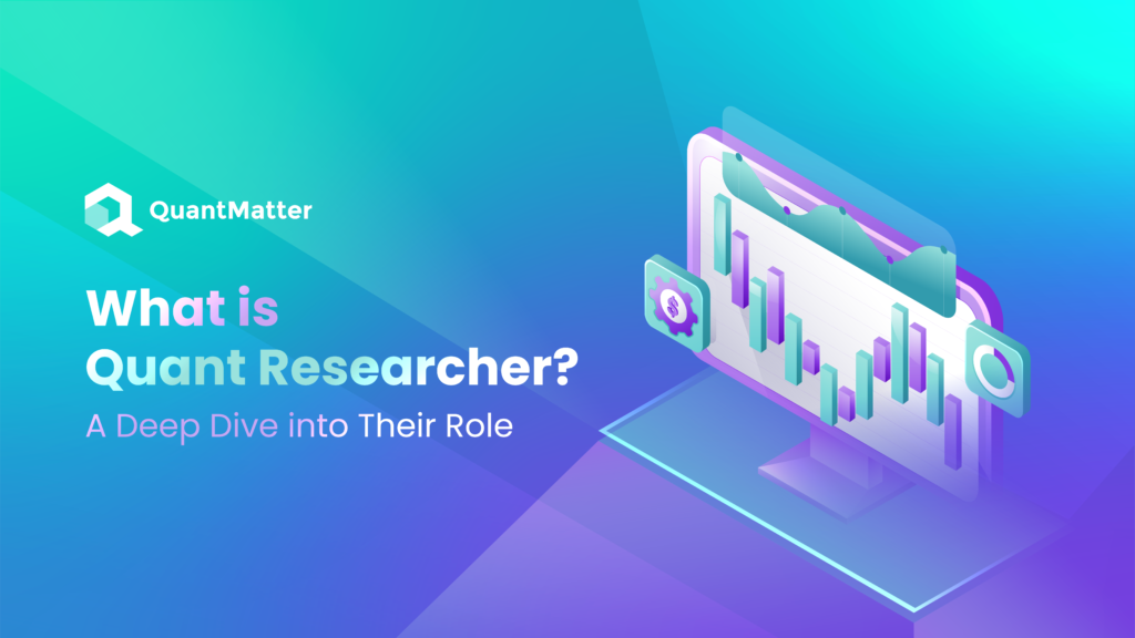 What is Quant Researcher? A Deep Dive into Their Role