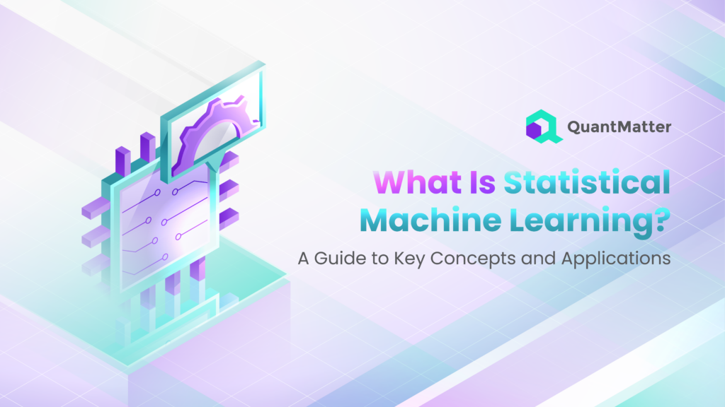 What Is Statistical Machine Learning? A Guide to Key Concepts and Applications