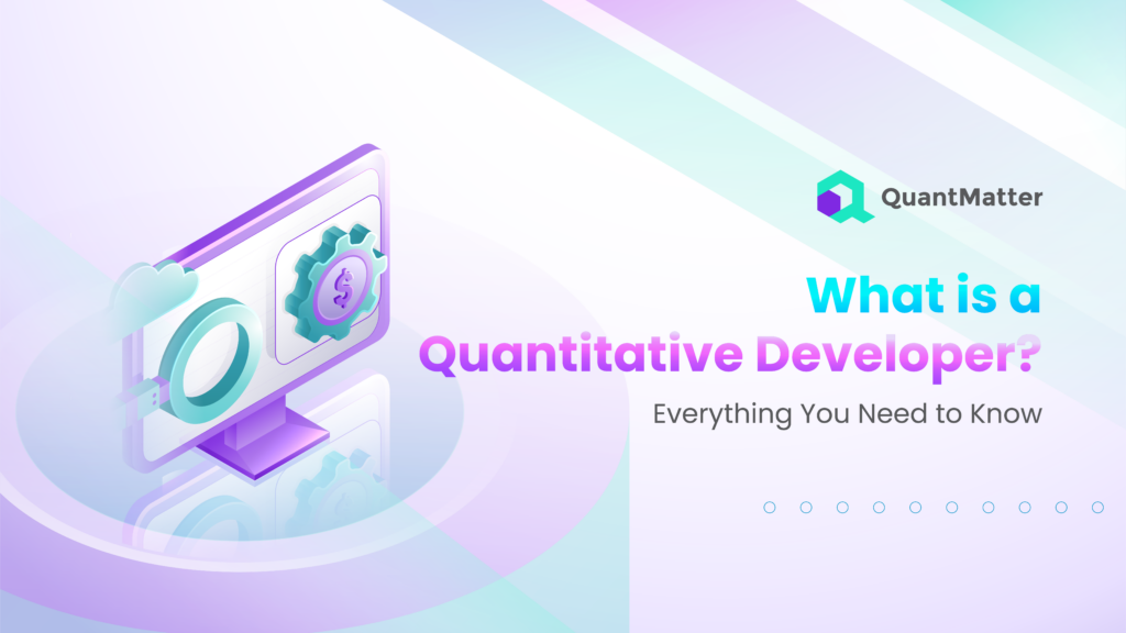 What is a Quantitative Developer? Everything You Need to Know