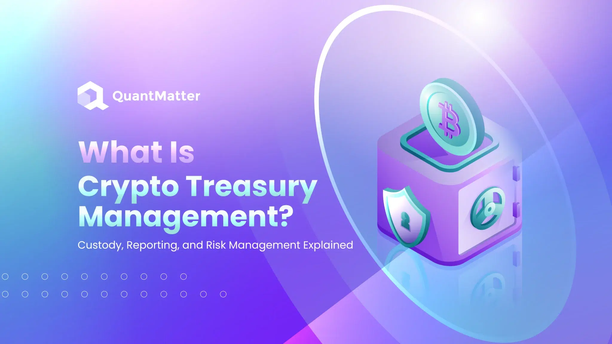 What Is Crypto Treasury Management? Custody, Reporting, and Risk Management Explained